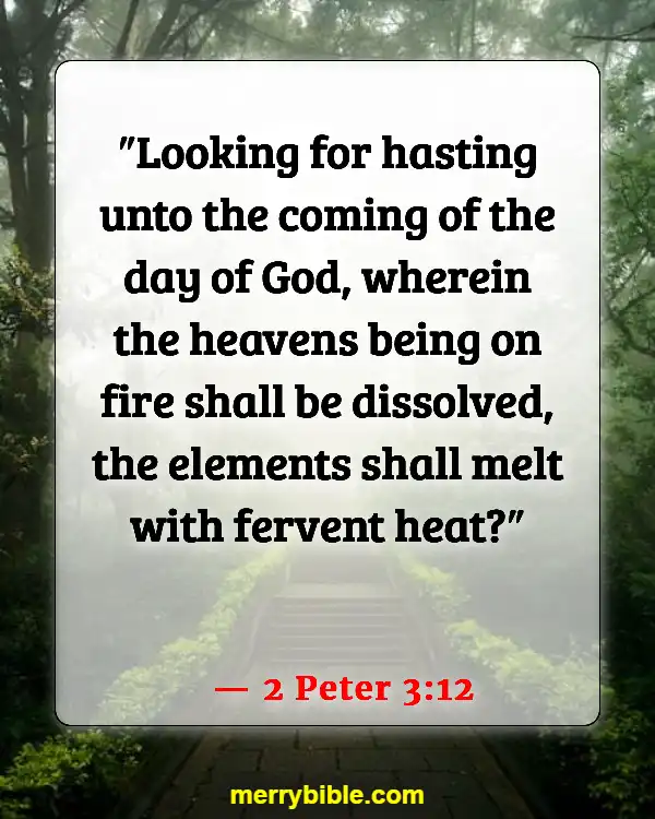 Bible Verses About Destruction Of The Earth By Fire (2 Peter 3:12)