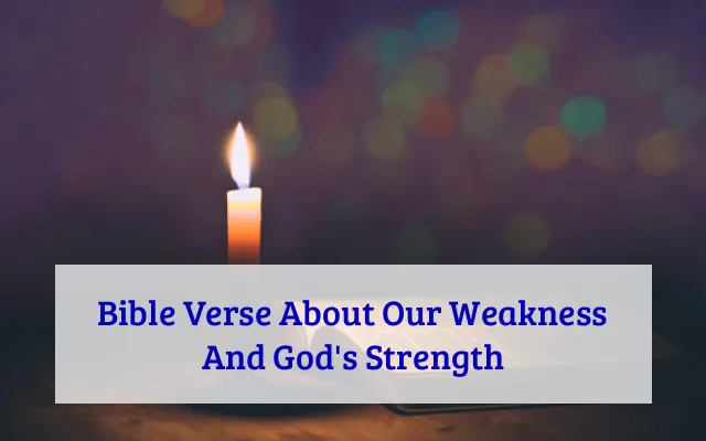 Bible Verse About Our Weakness And God's Strength