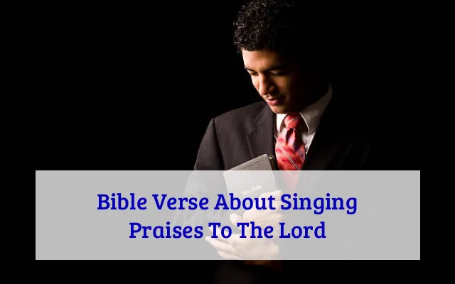 Bible Verse About Singing Praises To The Lord