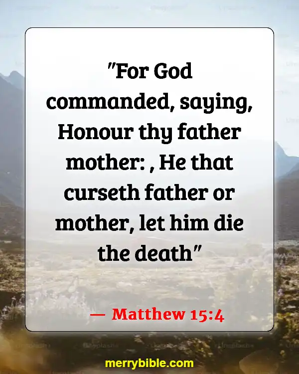 Bible Verses About Taking Care Of Your Elderly Parents (Matthew 15:4)