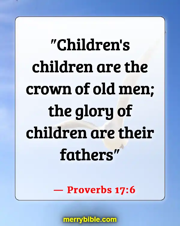 Bible Verses About Taking Care Of Your Elderly Parents (Proverbs 17:6)
