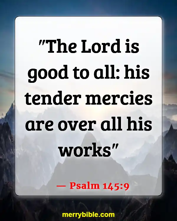Bible Verses About God’s Love For Unbelievers (Psalm 145:9)