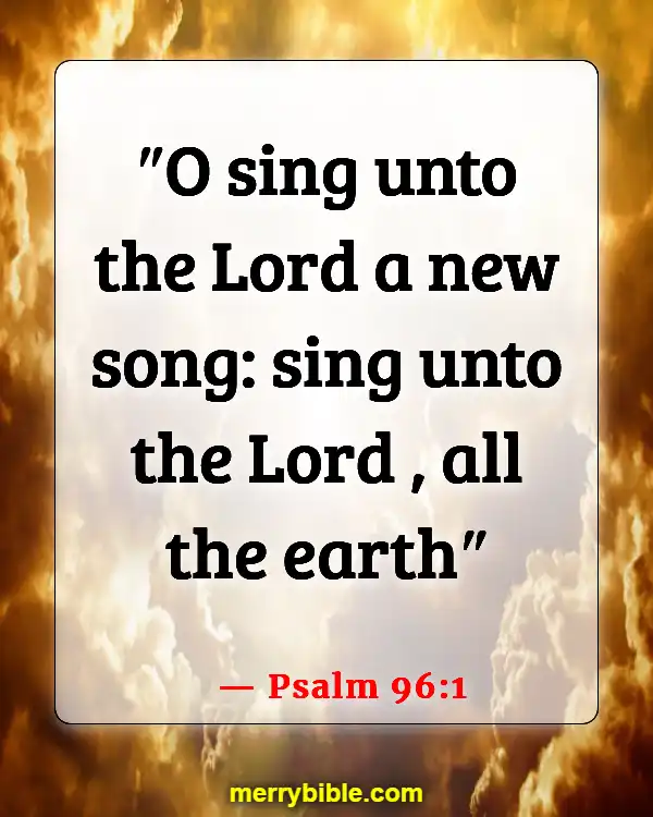 Bible Verse About Singing Praises To The Lord (Psalm 96:1)