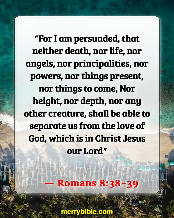 Bible Verses About God Holding Us Together In His Arms (Romans 8:38-39)