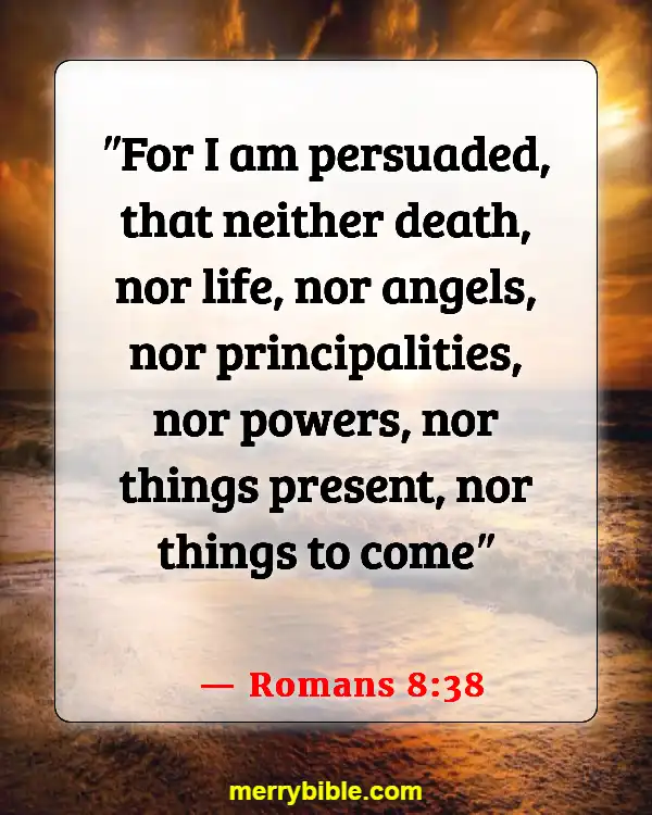 Bible Verses About God Walking With Us Through Hard Times (Romans 8:38)