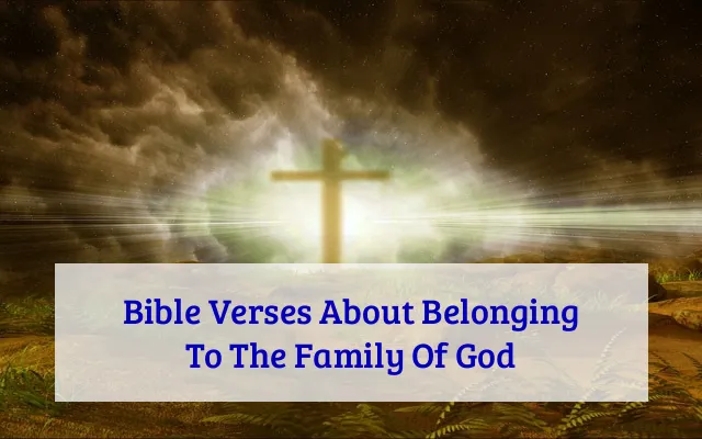 Bible Verses About Belonging To The Family Of God