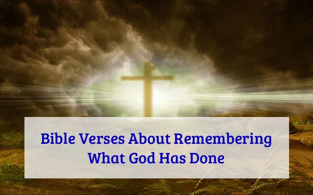 Bible Verses About Remembering What God Has Done